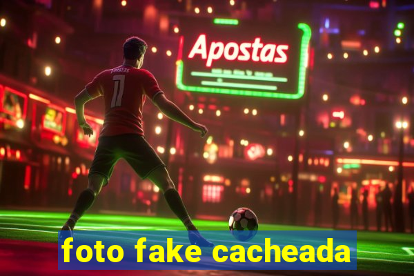 foto fake cacheada